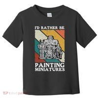 Wargamer ID Rather Be Painting Miniatures Toddler T-Shirt thumb 0