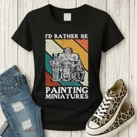 Wargamer ID Rather Be Painting Miniatures Women's T-Shirt thumb 3