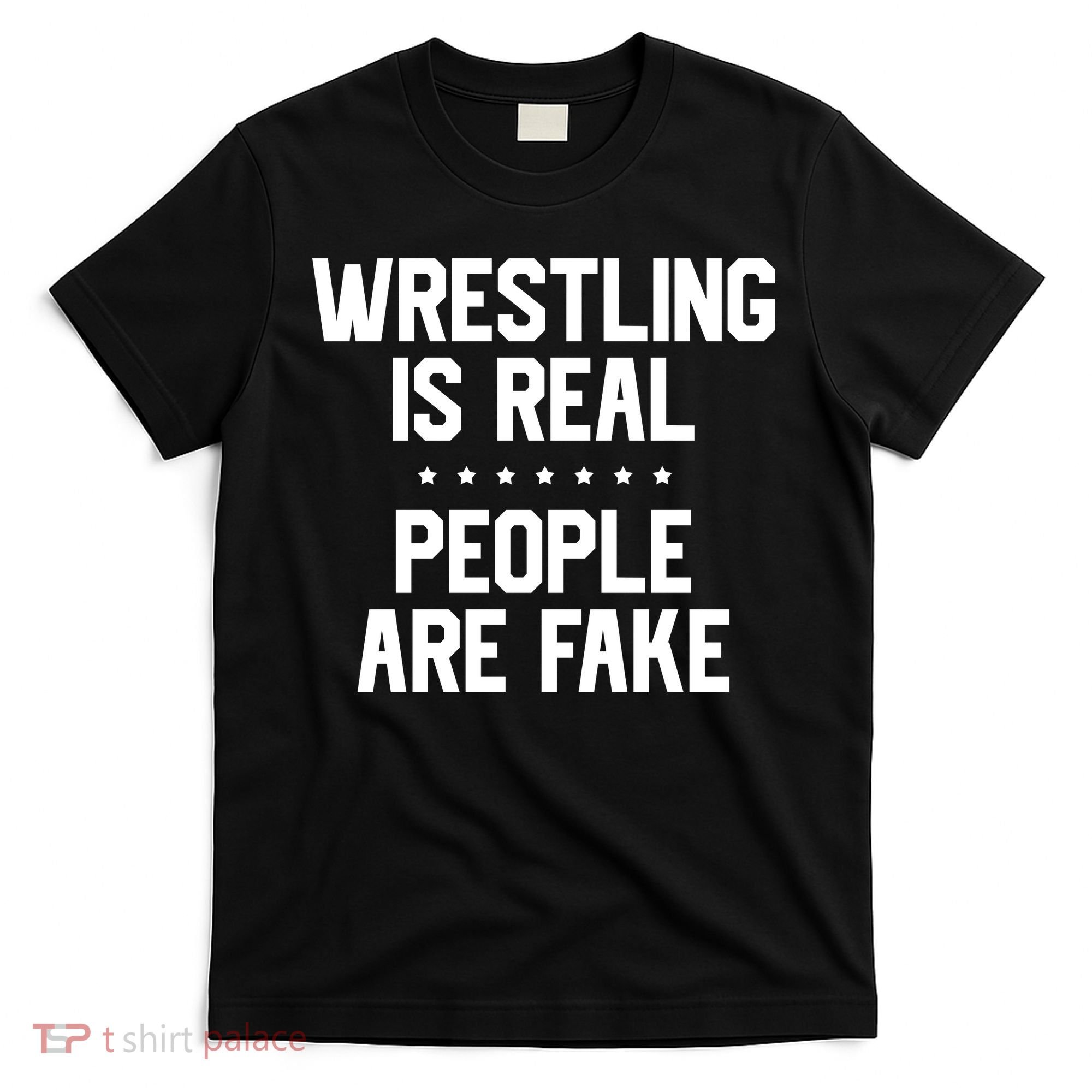 Wrestling Is Real People Are Fake T-Shirt