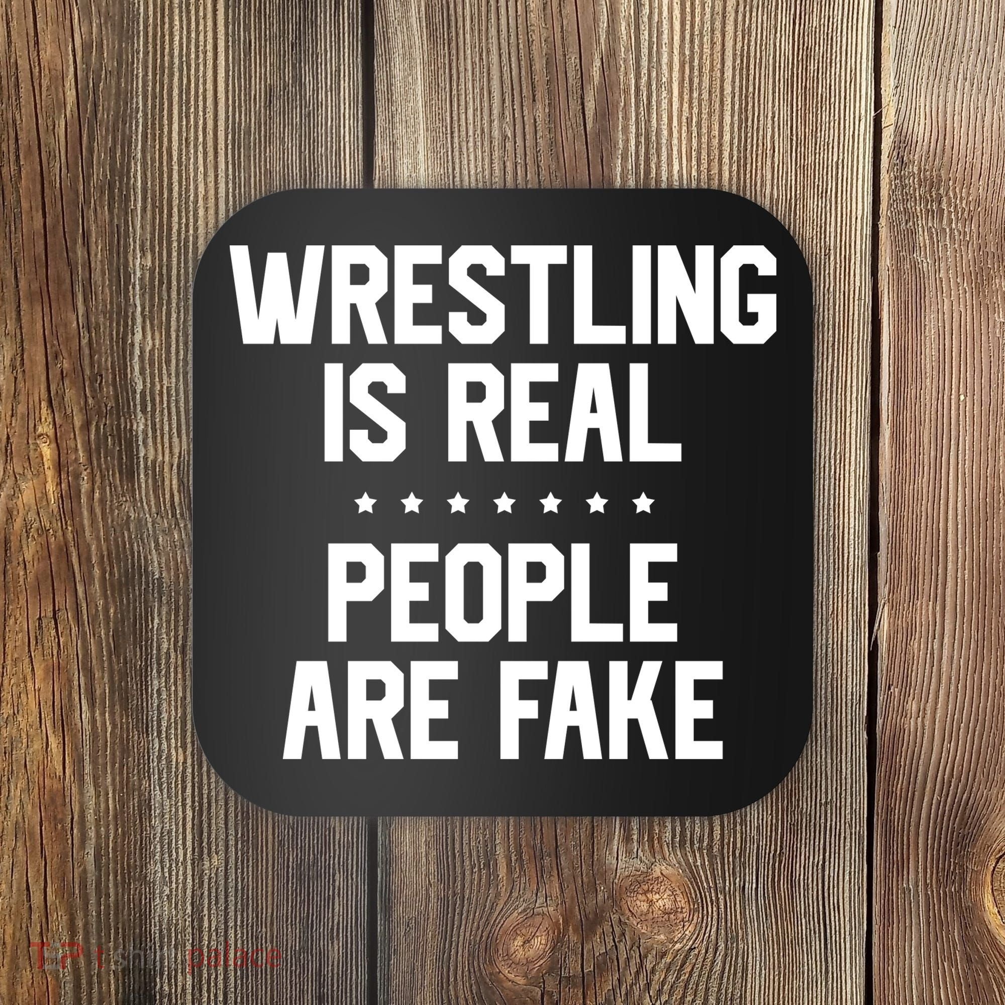 Wrestling Is Real People Are Fake Coaster