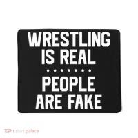 Wrestling Is Real People Are Fake Mousepad thumb 0