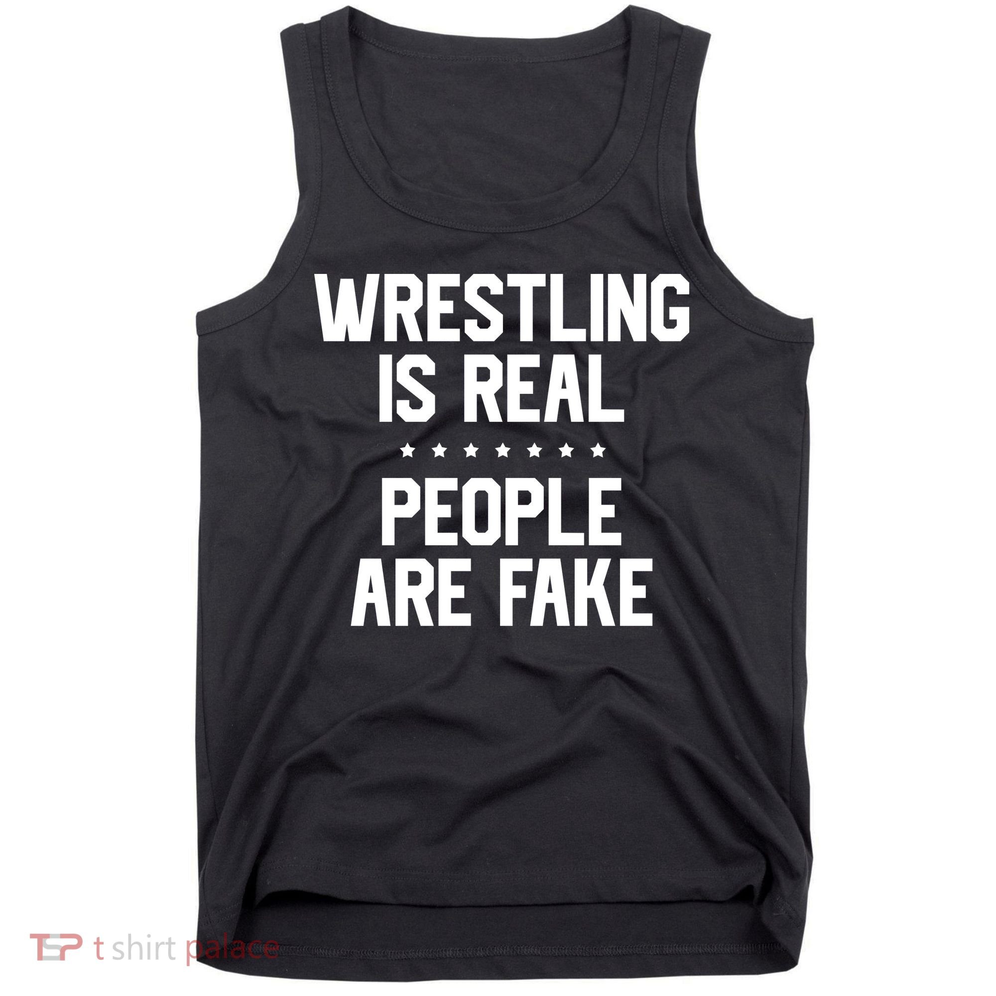 Wrestling Is Real People Are Fake Tank Top