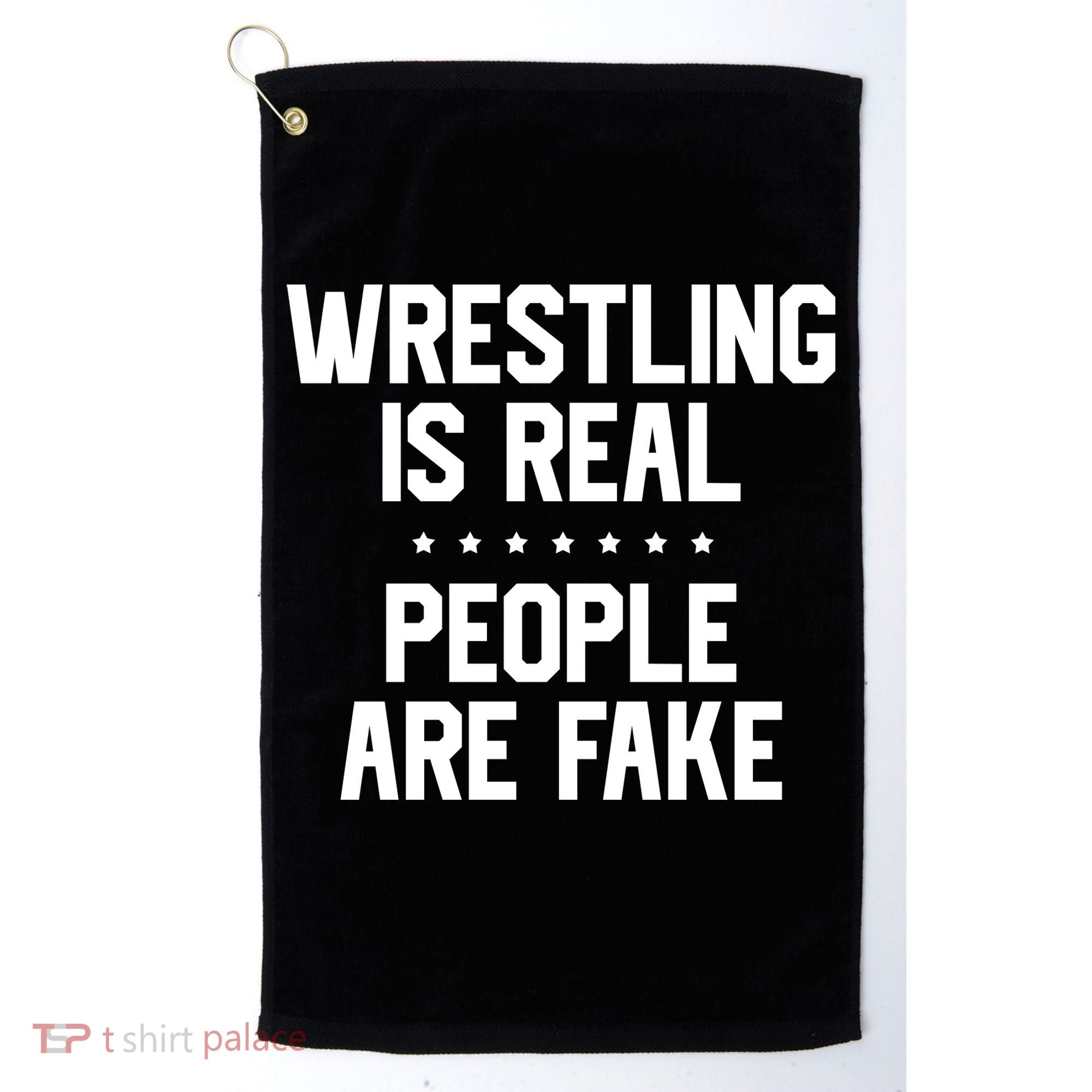 Wrestling Is Real People Are Fake Golf Towel