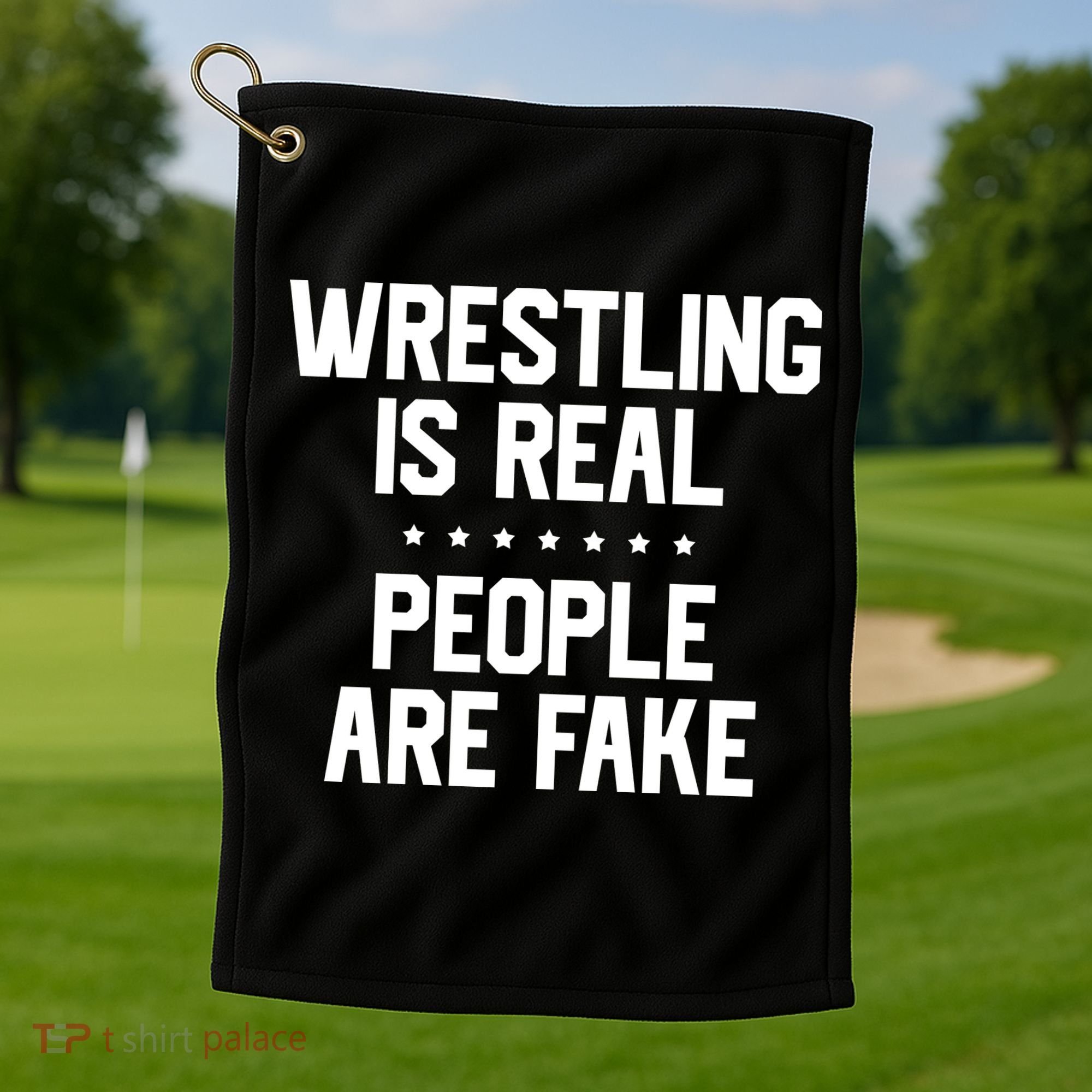 Wrestling Is Real People Are Fake Golf Towel
