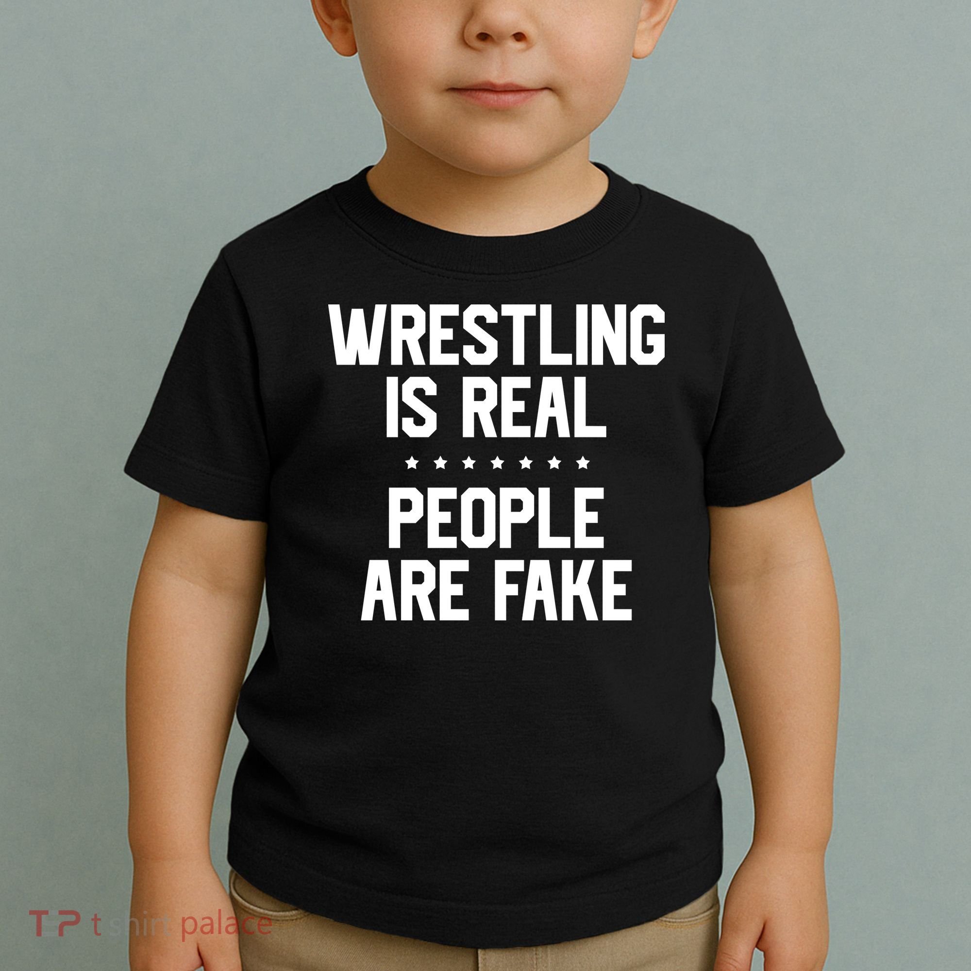 Wrestling Is Real People Are Fake Toddler T-Shirt