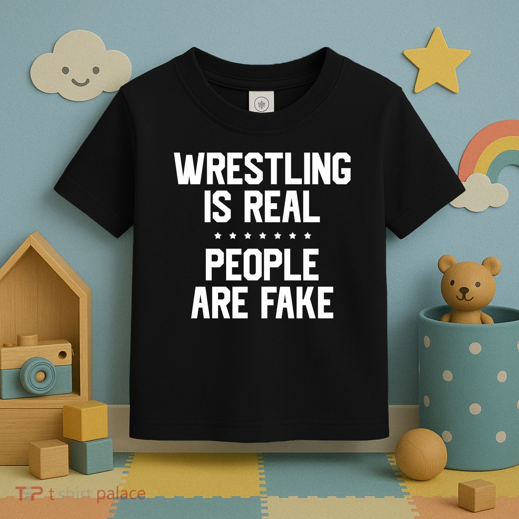 Wrestling Is Real People Are Fake Toddler T-Shirt