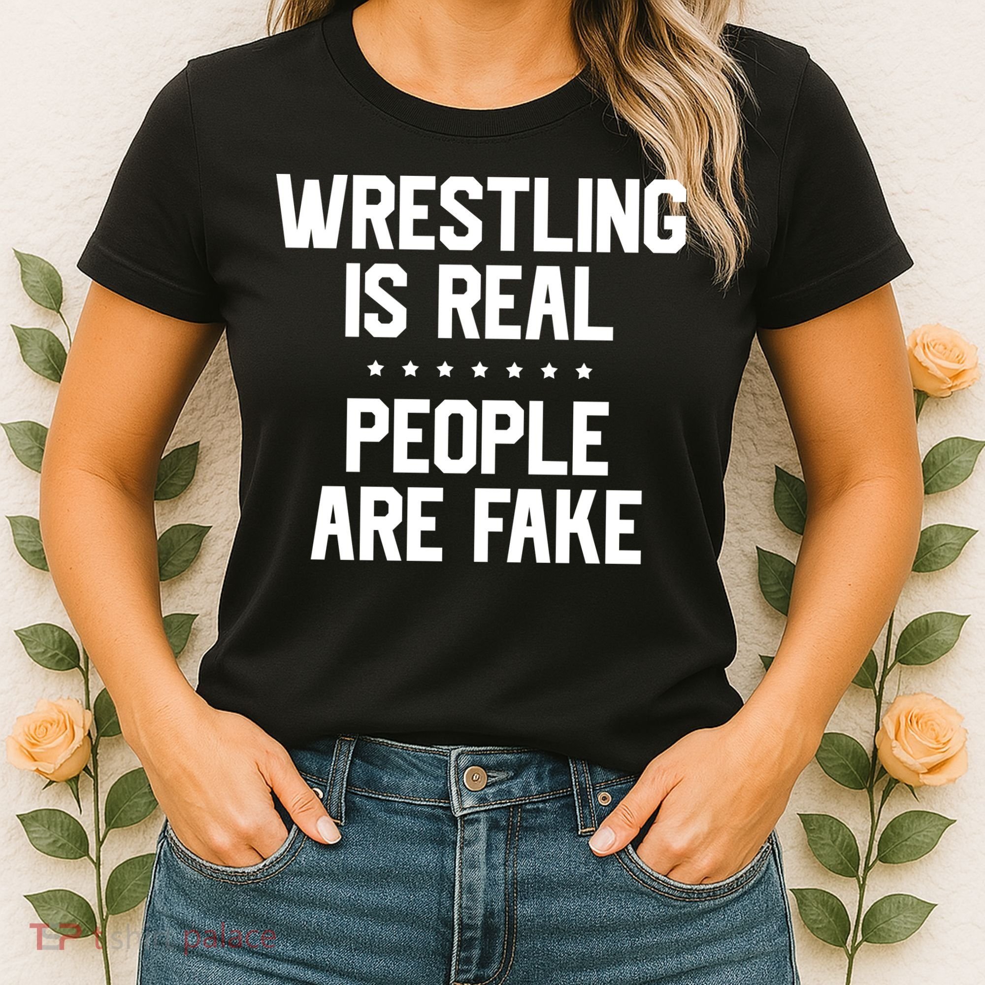 Wrestling Is Real People Are Fake Women's T-Shirt