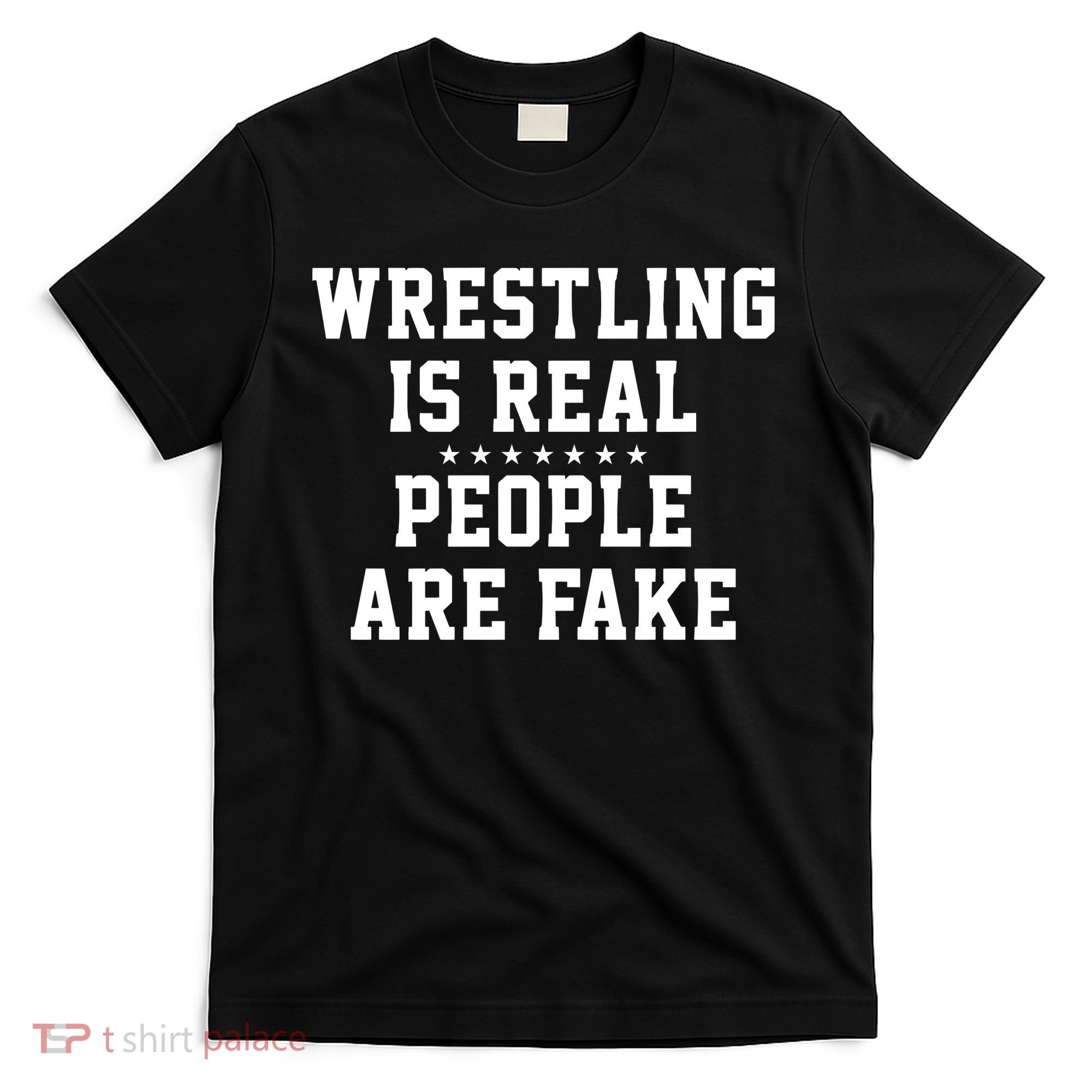 Wrestling Is Real People Are Fake T-Shirt