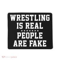 Wrestling Is Real People Are Fake Mousepad thumb 0