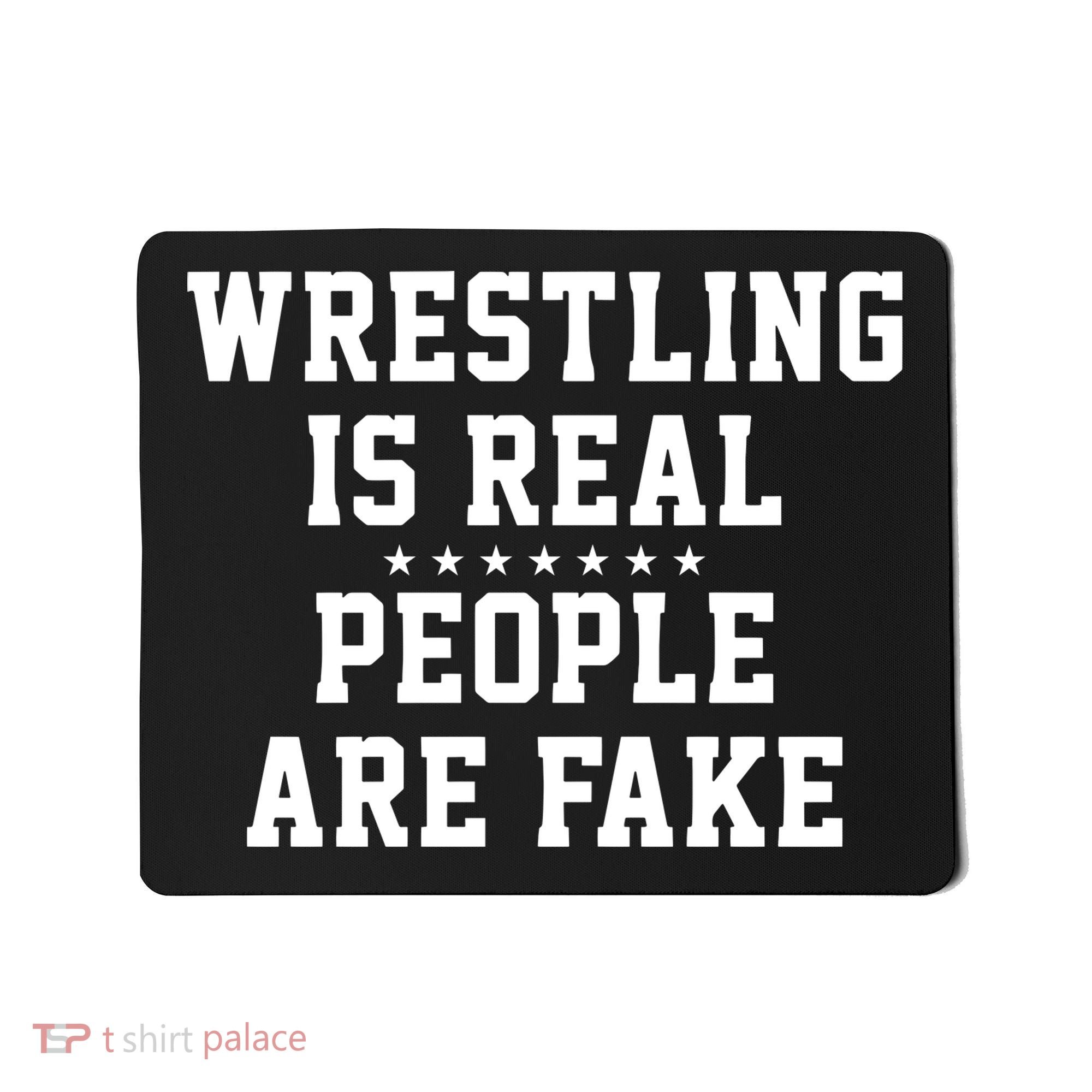Wrestling Is Real People Are Fake Mousepad