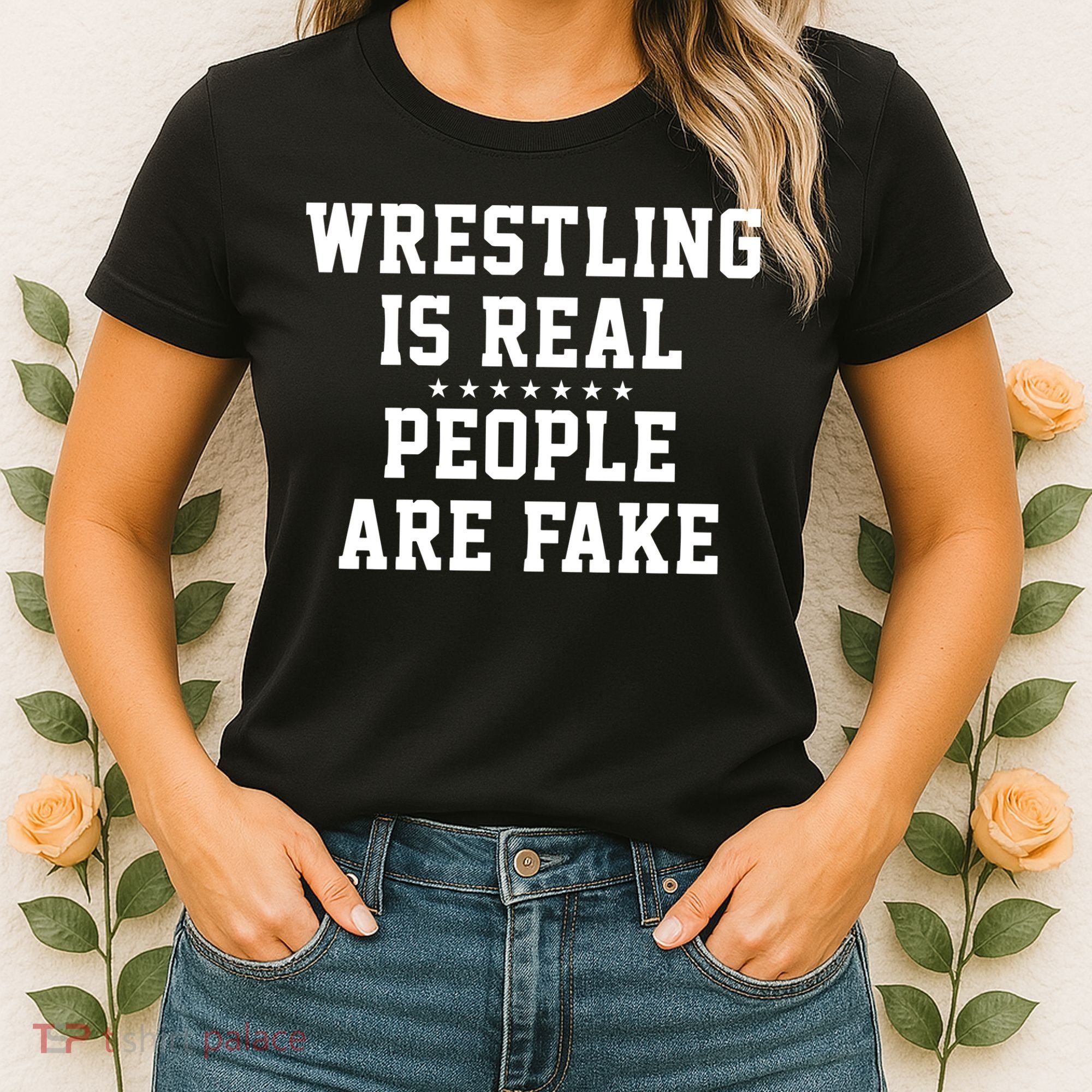 Wrestling Is Real People Are Fake Women's T-Shirt