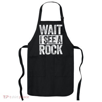 Wait I See A Rock Funny Geologist Gift Apron