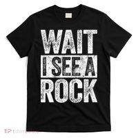 Wait I See A Rock Funny Geologist Gift T-Shirt thumb 0