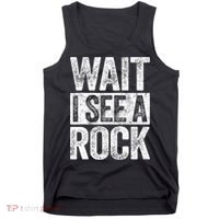 Wait I See A Rock Funny Geologist Gift Tank Top thumb 0