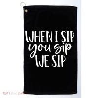 When I Sip You Sip We Sip Funny Bachelorette Bridal Party Gift Golf Towel thumb 0