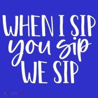 When I Sip You Sip We Sip Funny Bachelorette Bridal Party Gift T-Shirt thumb 7