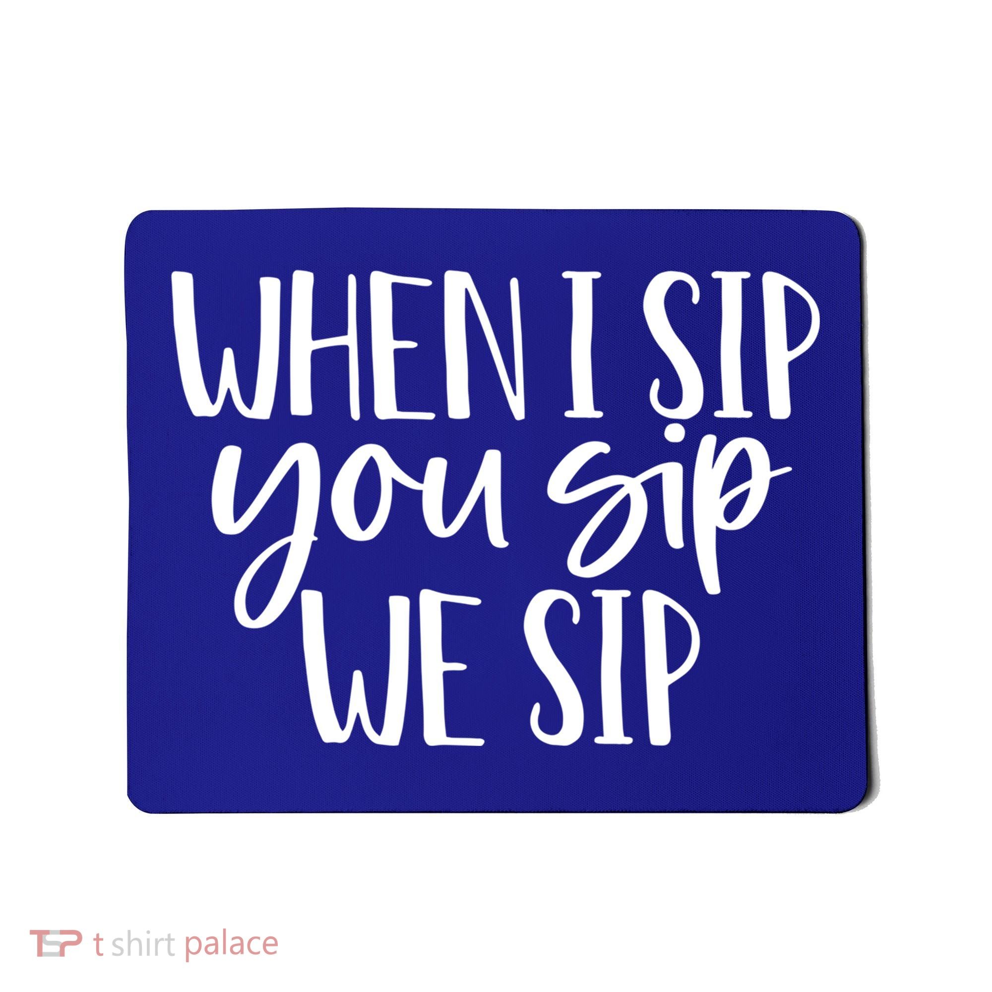 When I Sip You Sip We Sip Funny Bachelorette Bridal Party Gift Mousepad