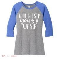 When I Sip You Sip We Sip Funny Bachelorette Bridal Party Gift Women's Tri-Blend 3/4-Sleeve Raglan Shirt thumb 0
