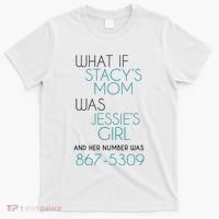 What If Stacy S Mom Was JessieS Girl And Her Number Was 867 T-Shirt thumb 0