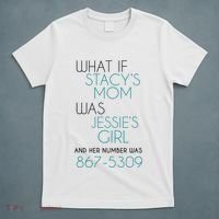 What If Stacy S Mom Was JessieS Girl And Her Number Was 867 T-Shirt thumb 5