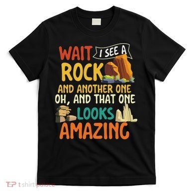 Wait I See A Rock Rock Collector Geode Hunter Geology T-Shirt
