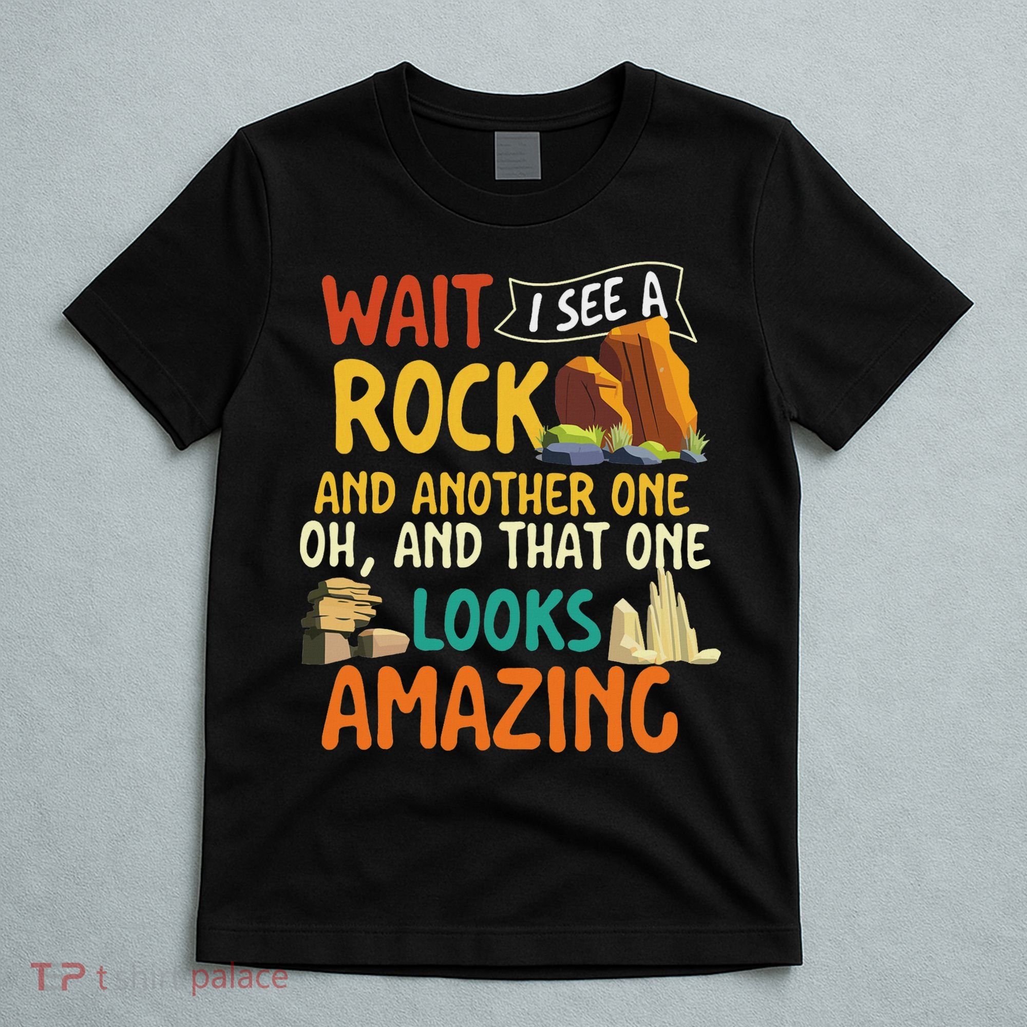 Wait I See A Rock Rock Collector Geode Hunter Geology T-Shirt