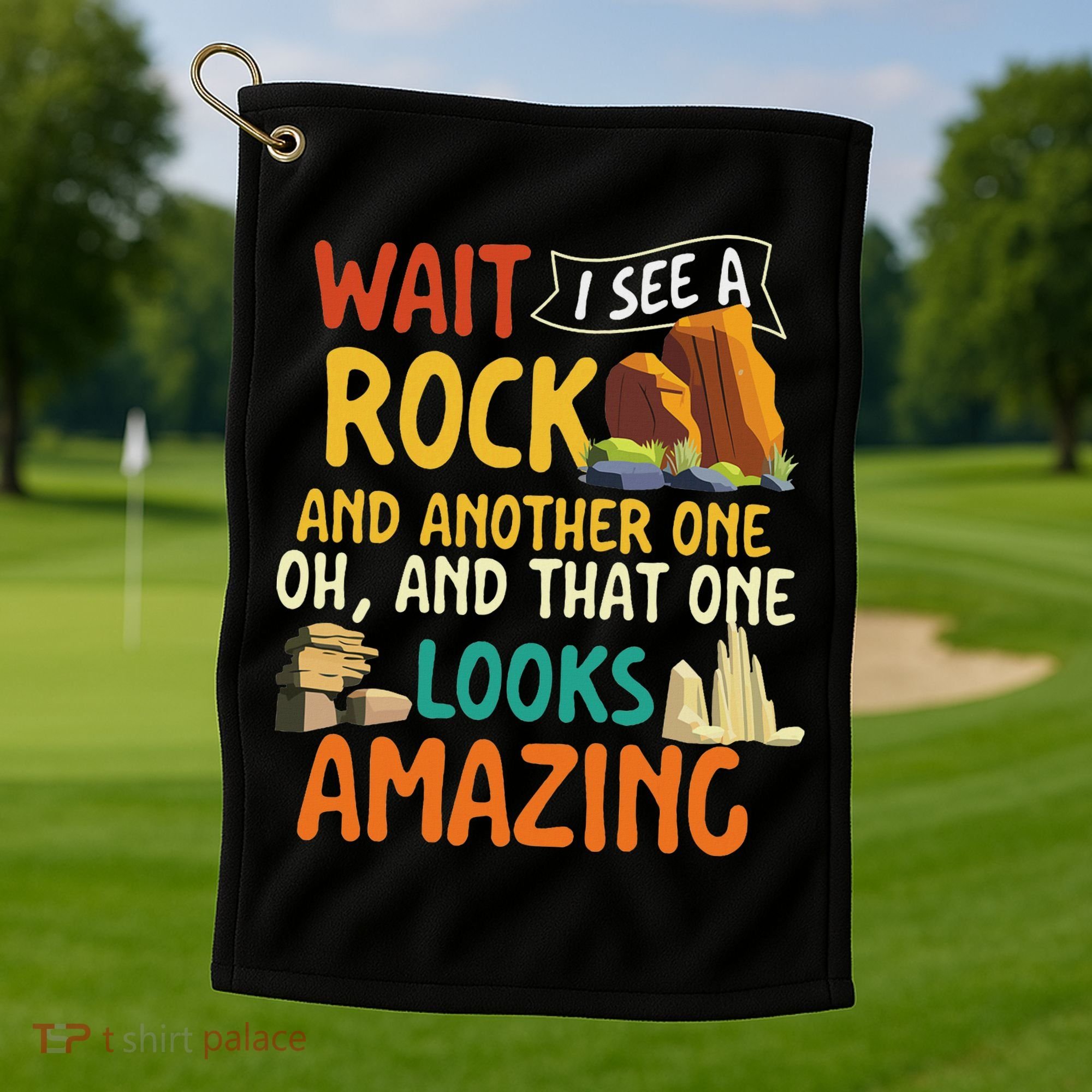 Wait I See A Rock Rock Collector Geode Hunter Geology Golf Towel