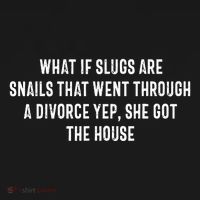 What If Slugs Are Snails That Went Through A Divorce Yep She Coaster thumb 2