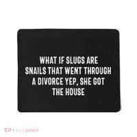 What If Slugs Are Snails That Went Through A Divorce Yep She Mousepad thumb 0