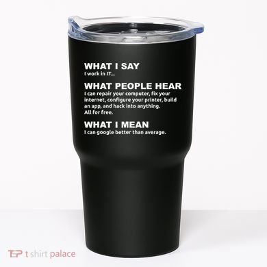 What I say what people hear IT tech support nerd Tumbler