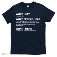 What I say what people hear IT tech support nerd T-Shirt thumb 0