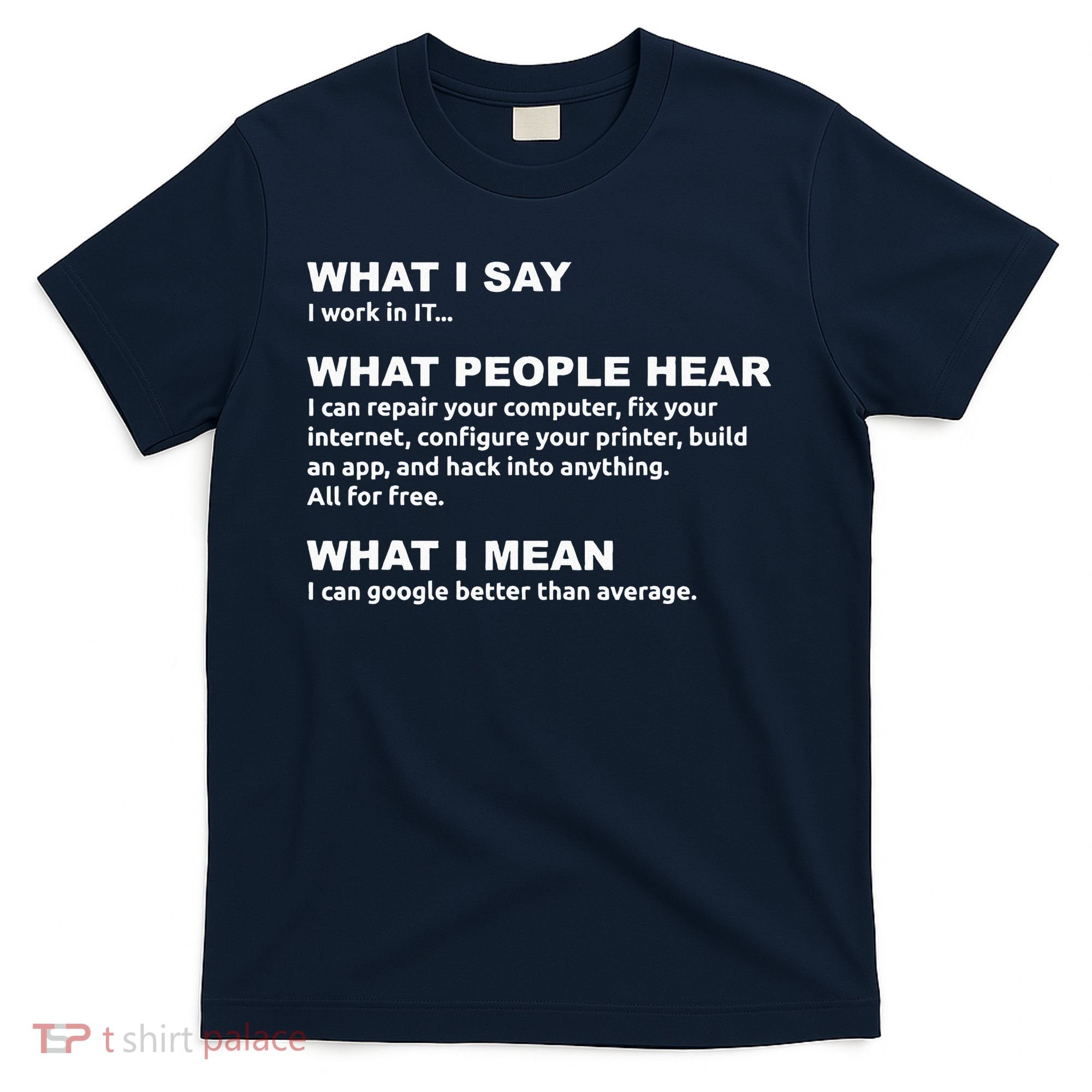 What I say what people hear IT tech support nerd T-Shirt