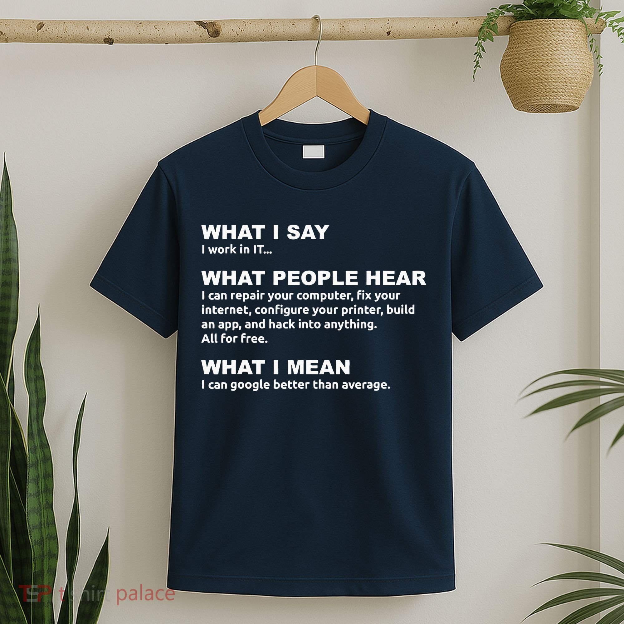 What I say what people hear IT tech support nerd T-Shirt