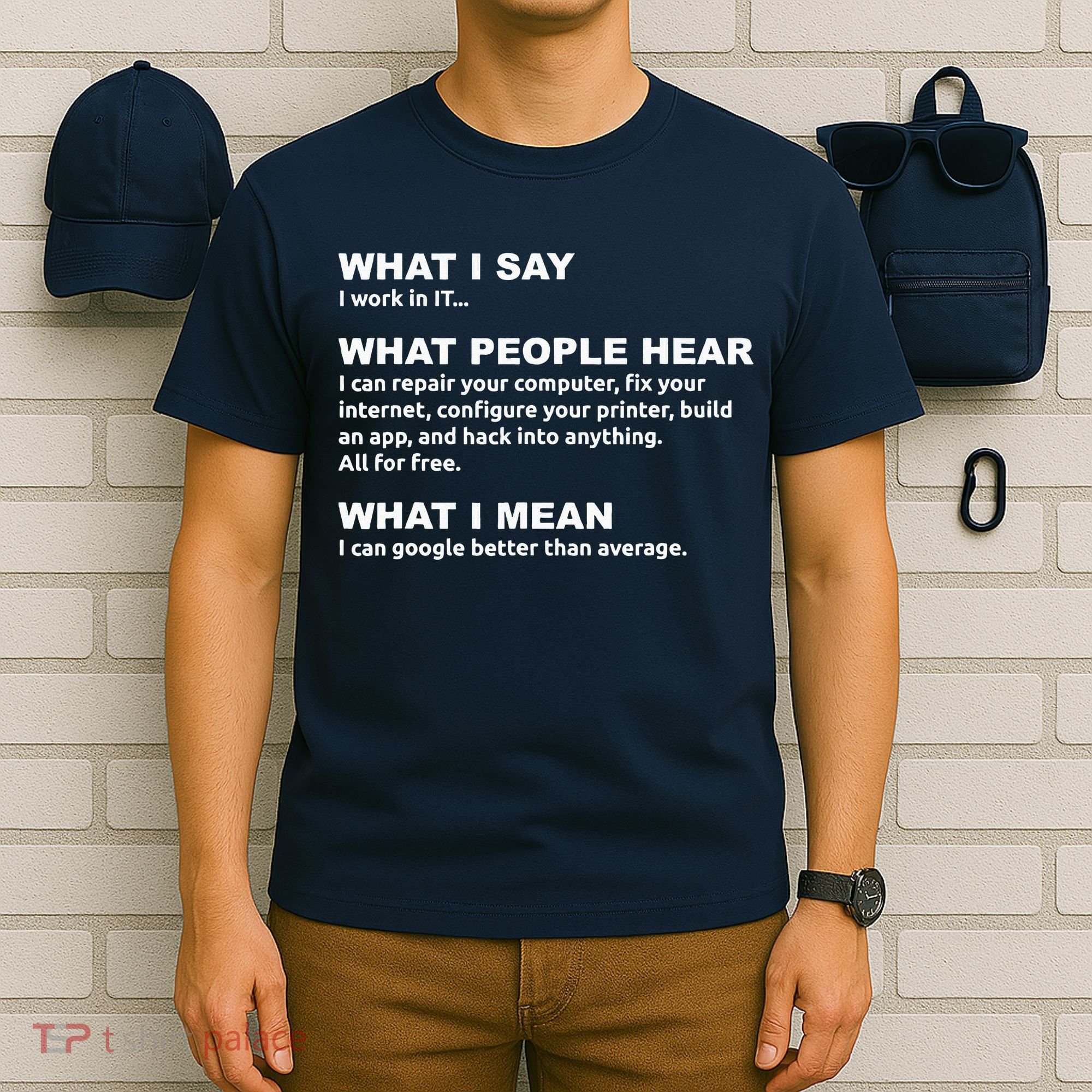 What I say what people hear IT tech support nerd T-Shirt