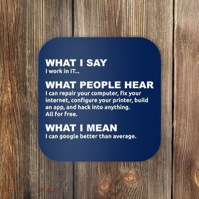 What I say what people hear IT tech support nerd Coaster