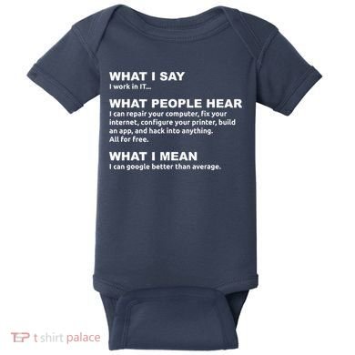 What I say what people hear IT tech support nerd Baby Bodysuit