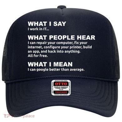 What I say what people hear IT tech support nerd Hat