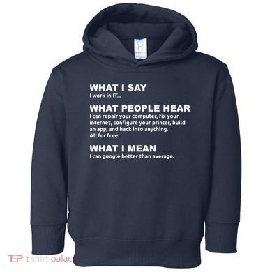 What I say what people hear IT tech support nerd Toddler Hoodie