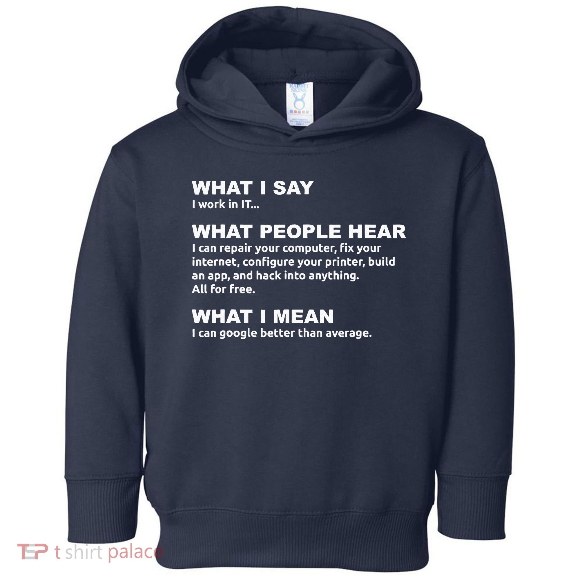 What I say what people hear IT tech support nerd Toddler Hoodie