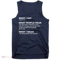 What I say what people hear IT tech support nerd Tank Top thumb 0