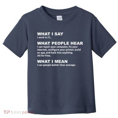 What I say what people hear IT tech support nerd Toddler T-Shirt