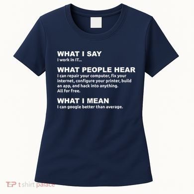What I say what people hear IT tech support nerd Women's T-Shirt