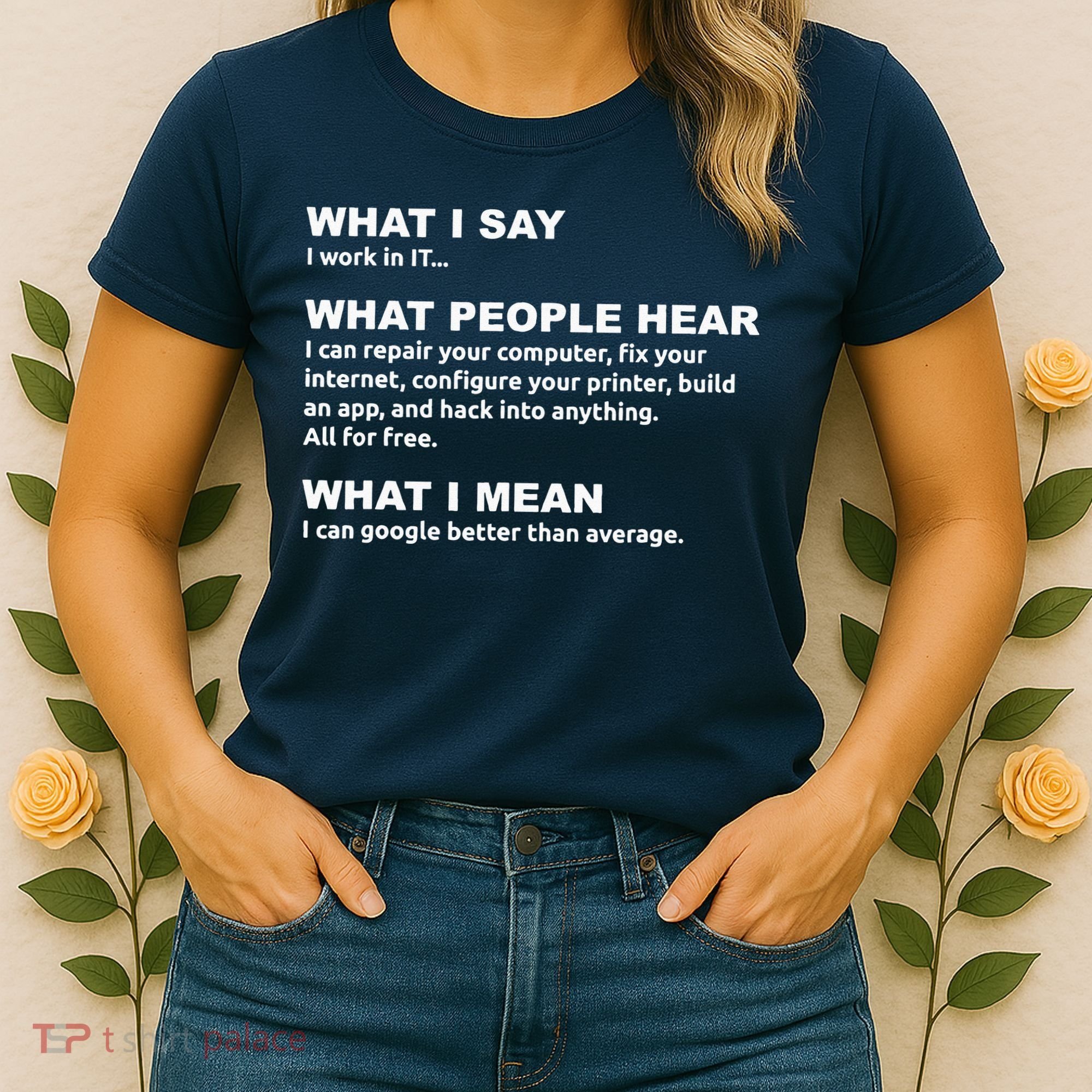 What I say what people hear IT tech support nerd Women's T-Shirt