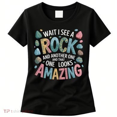 Wait I See A Rock Geologist Geology Teacher Women's T-Shirt