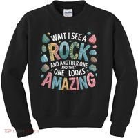Wait I See A Rock Geologist Geology Teacher Kids Sweatshirt thumb 0