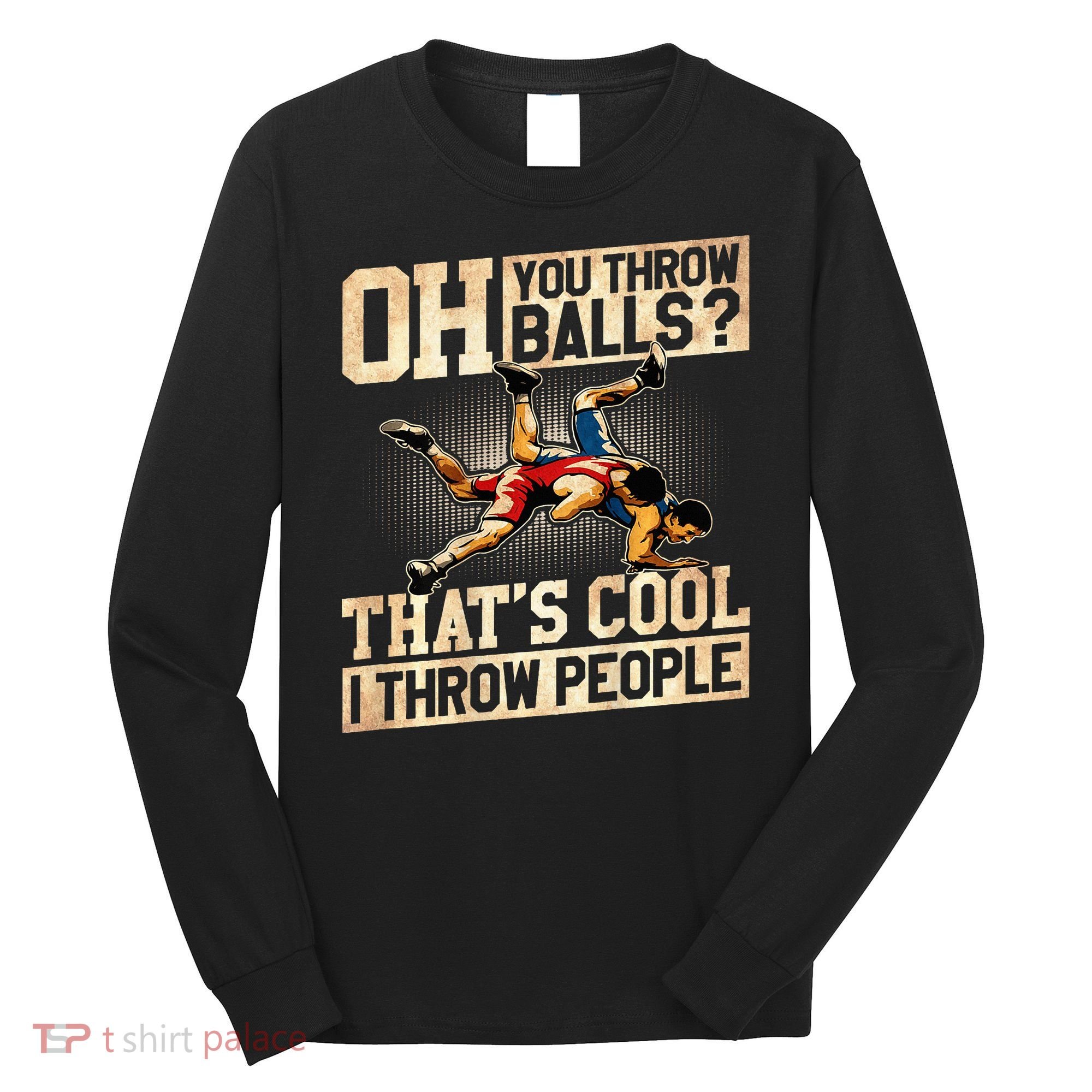Wrestling I Throw People Funny Gift For Wrestler Backside  Long Sleeve Shirt