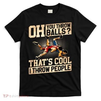 Wrestling I Throw People Funny Gift For Wrestler Backside  T-Shirt