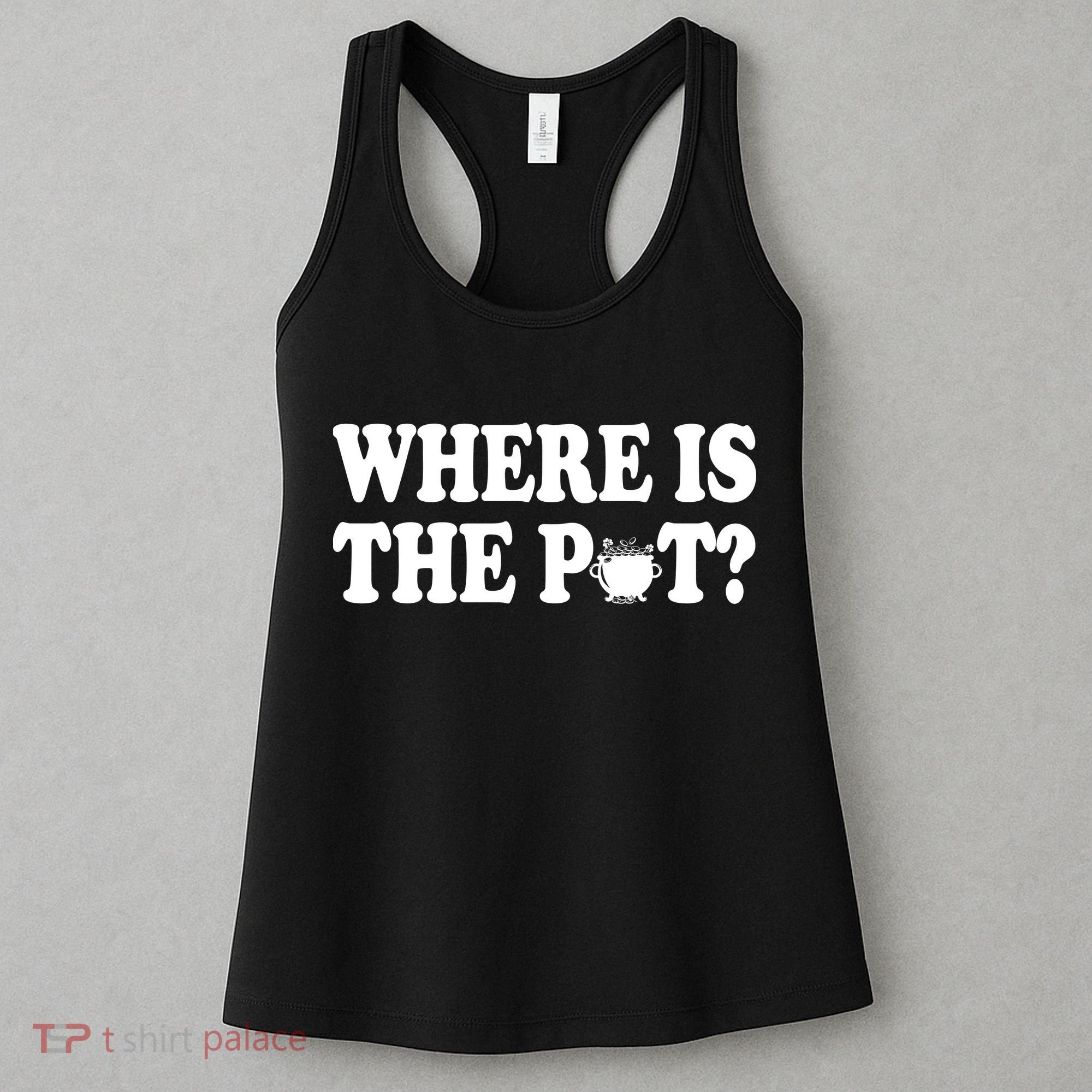 Where Is The Pot St Patricks Day Women's Tank Top