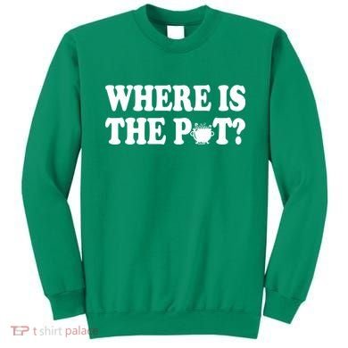 Where Is The Pot St Patricks Day Sweatshirt