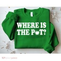 Where Is The Pot St Patricks Day Sweatshirt thumb 2